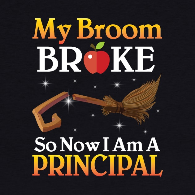 My Broom Broke So Now I Am A Principal Happy Halloween Day by joandraelliot